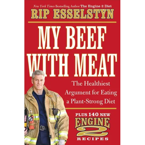 My Beef with Meat: The Healthiest Argument for Eating a Plant-Strong Diet--Plus 140 New Engine 2 Recipes - Hardcover
