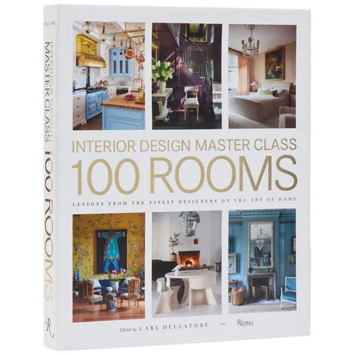 Interior Design Master Class: 100 Rooms: Lessons from the Finest Designers on the Art of Home - Hardcover
