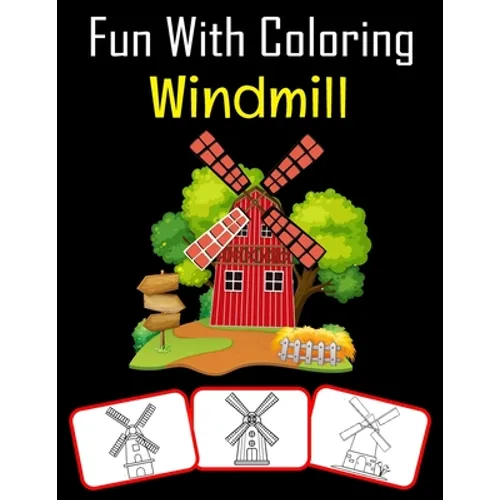 Fun with Coloring Windmill: Windmill pictures, coloring and learning book with fun for kids (60 Pages, at least 30 Windmill images) - Paperback