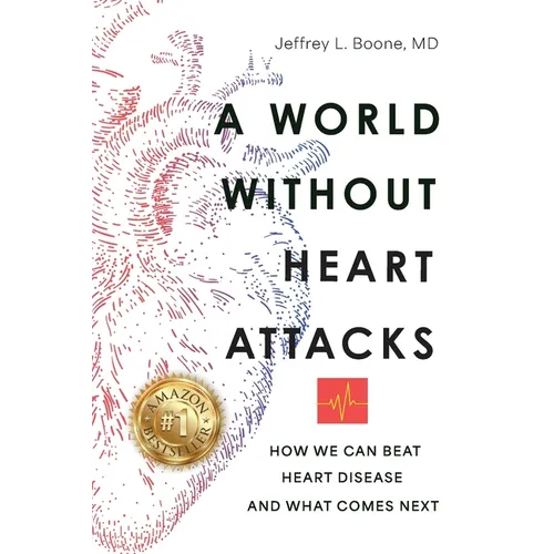 A World Without Heart Attacks: How We Can Beat Heart Disease - And What Comes Next - Paperback