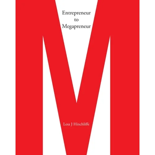 Entrepreneur to Megapreneur: Why they did what they did, and how they did it