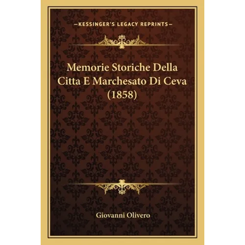Memorie Storiche Della Citta E Marchesato Di Ceva (1858) - Paperback