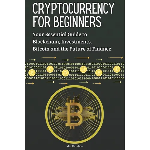 Cryptocurrency for Beginners: Your Essential Guide to Blockchain, Investments, Bitcoin and the Future of Finance - Paperback