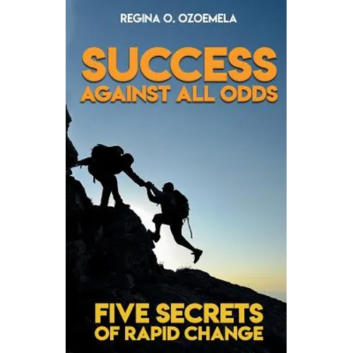 Success Against All Odds: Five Secrets of Rapid Change - Paperback