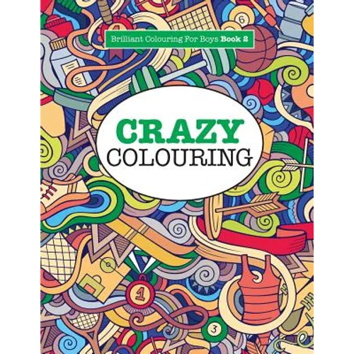 Crazy Colouring ( Brilliant Colouring For Boys ) - Paperback