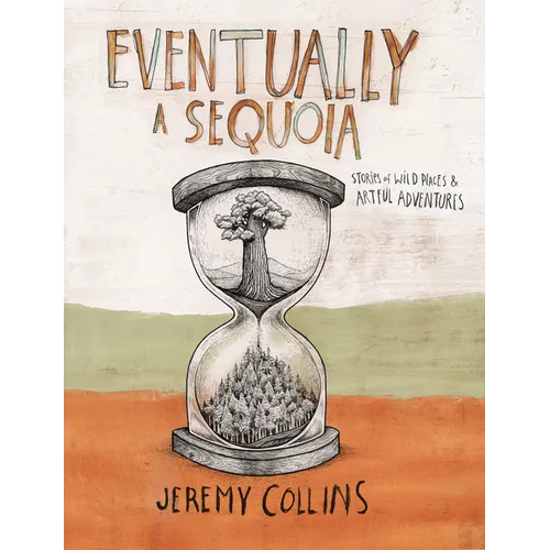 Eventually a Sequoia: Stories of Art, Adventure & the Wisdom of Giants