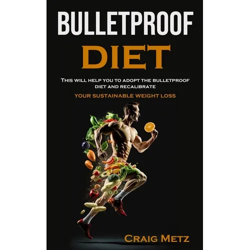 bulletproof diet: This will help you to adopt the bulletproof diet and recalibrate your sustainable weight loss - Paperback