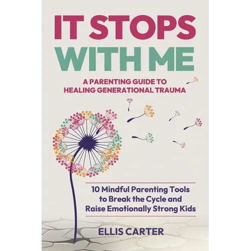It Stops With Me: 10 Mindful Parenting Tools to Break the Cycle, Heal Generational Trauma and Raise Emotionally Strong Kids - Paperback