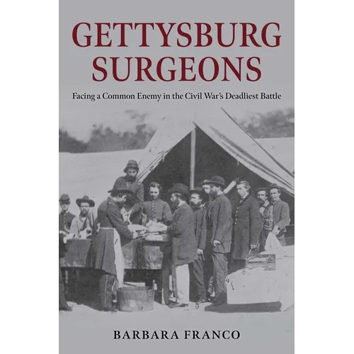 Gettysburg Surgeons: Facing a Common Enemy in the Civil War's Deadliest Battle - Hardcover