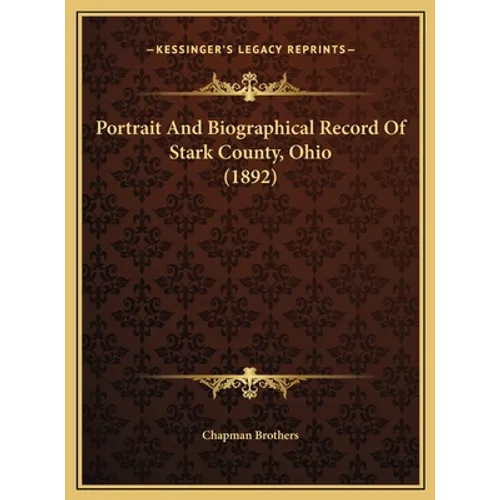 Portrait And Biographical Record Of Stark County, Ohio (1892) - Hardcover