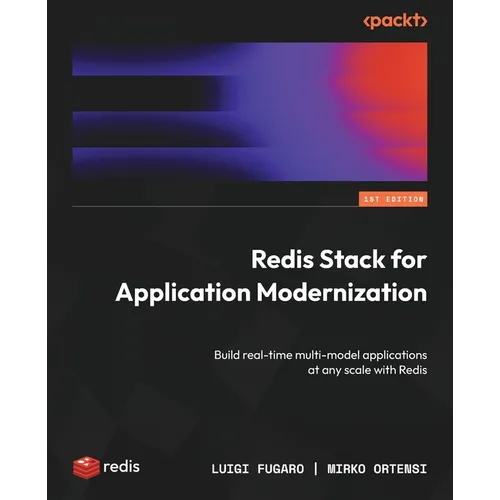 Redis Stack for Application Modernization: Build real-time multi-model applications at any scale with Redis - Paperback