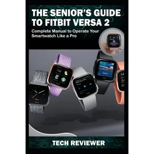The Senior's Guide to Fitbit Versa 2: Complete Manual to Operate Your Smartwatch Like A Pro - Paperback