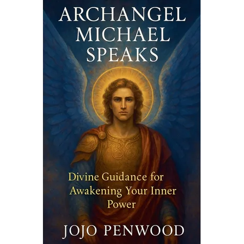 Archangel Michael Speaks: Divine Guidance for Awakening Your Inner Power - Paperback