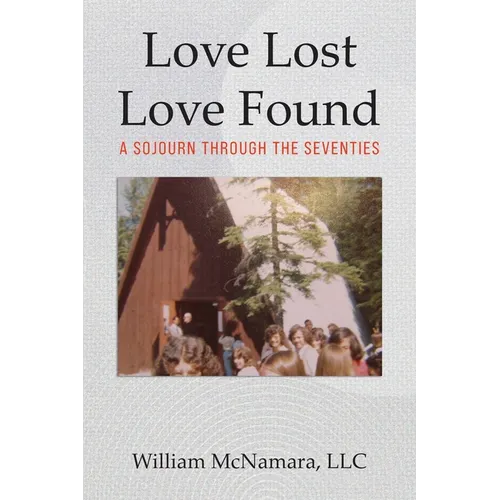 Love Lost - Love Found: A Sojourn Through the Seventies - Paperback