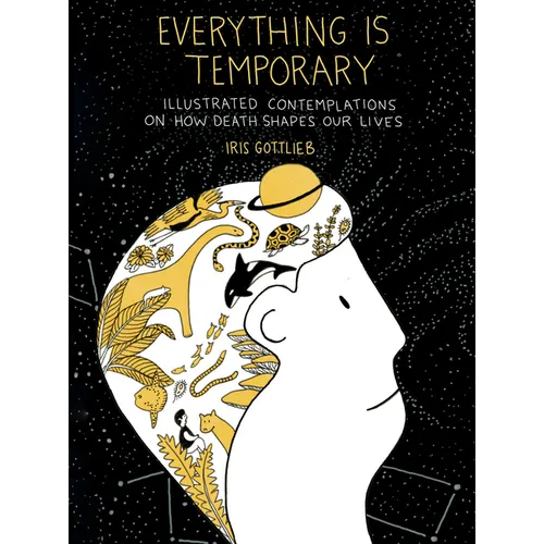 Everything Is Temporary: Illustrated Contemplations on How Death Shapes Our Lives - Paperback