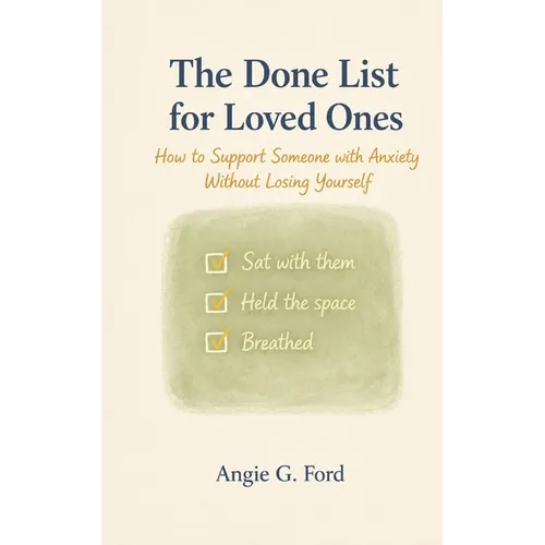 The Done List for Loved Ones: How to Support Someone with Anxiety Without Losing Yourself - Paperback