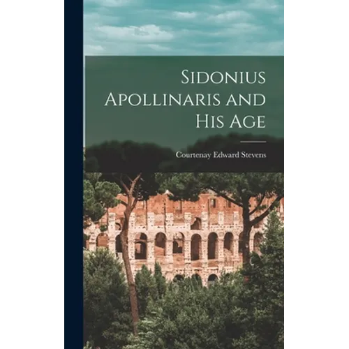 Sidonius Apollinaris and His Age - Hardcover