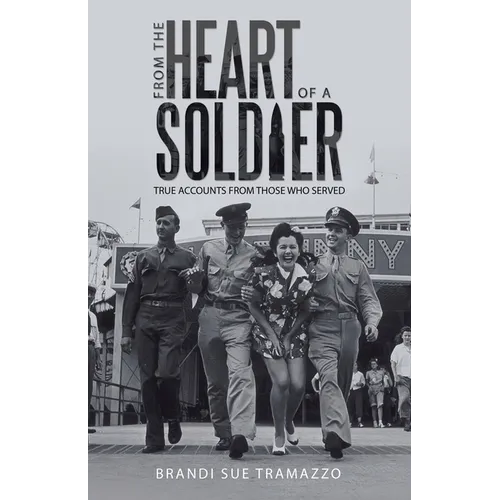 From the Heart of a Soldier: True Accounts from Those Who Served - Paperback