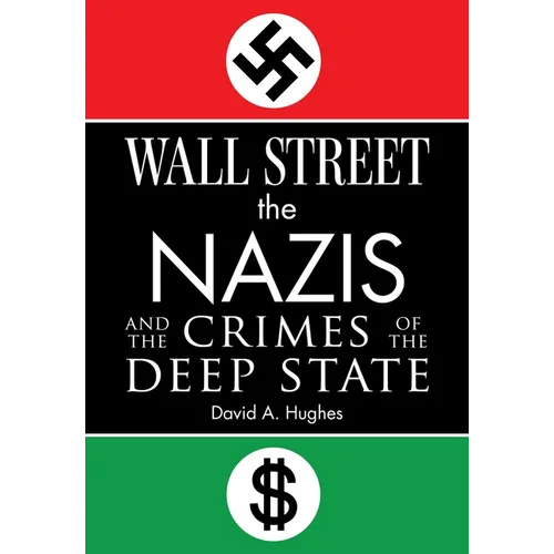 Wall Street, the Nazis, and the Crimes of the Deep State - Hardcover