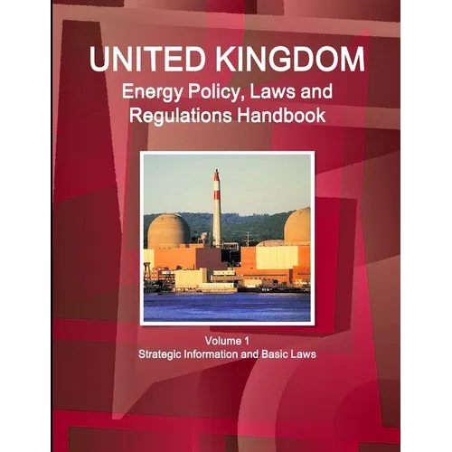UK Energy Policy, Laws and Regulations Handbook Volume 1 Strategic Information and Basic Laws - Paperback