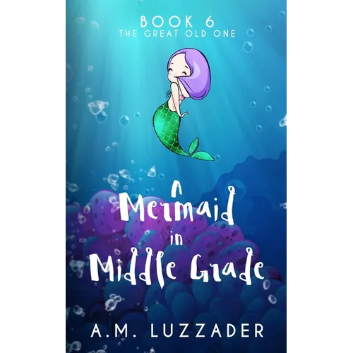 A Mermaid in Middle Grade Book 6: The Great Old One - Paperback