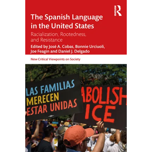 The Spanish Language in the United States: Rootedness, Racialization, and Resistance - Paperback