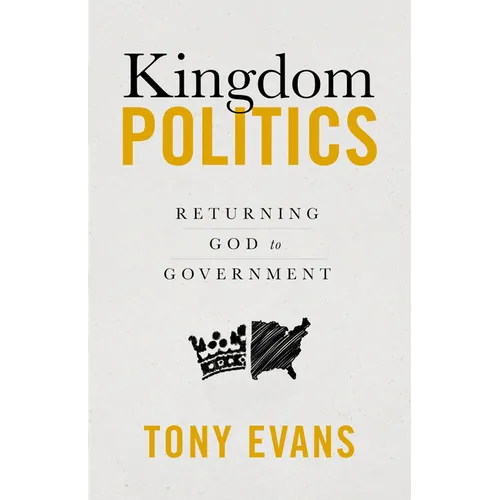 Kingdom Politics: Returning God to Government - Paperback
