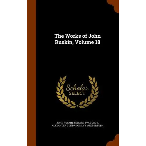 The Works of John Ruskin, Volume 18 - Hardcover