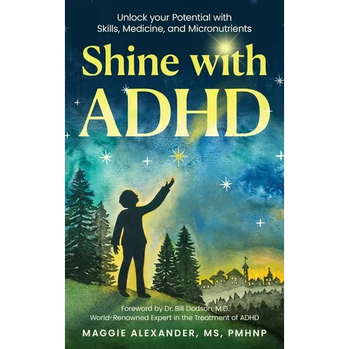 Shine with ADHD: Unlock your Potential with Skills, Medicine, and Micronutrients - Hardcover