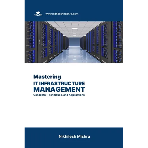 Mastering IT Infrastructure Management: Concepts, Techniques, and Applications - Paperback