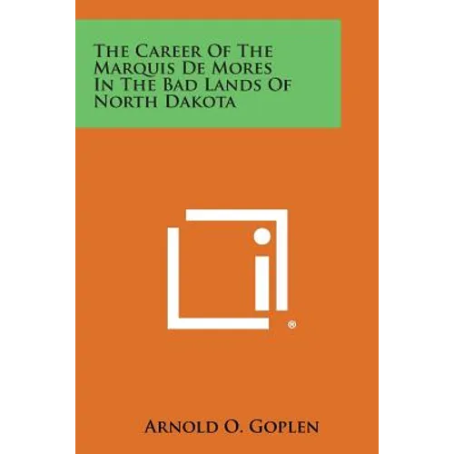 The Career of the Marquis de Mores in the Bad Lands of North Dakota - Paperback