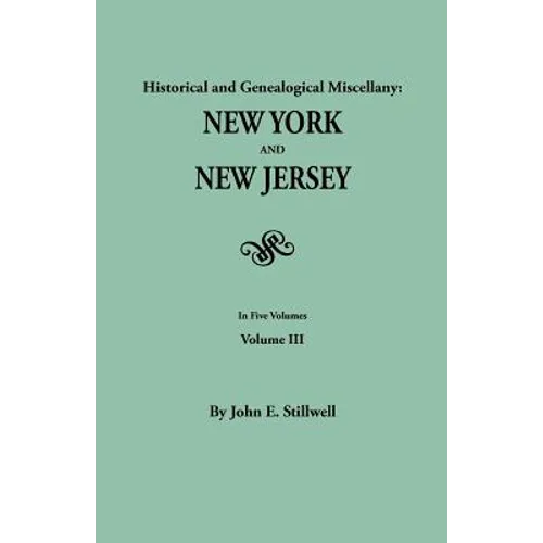 Historical and Genealogical Miscellany: New York and New Jersey. in Five Volumes. Volume III - Paperback