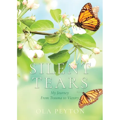 Silent Tears: My Journey From Trauma to Victory