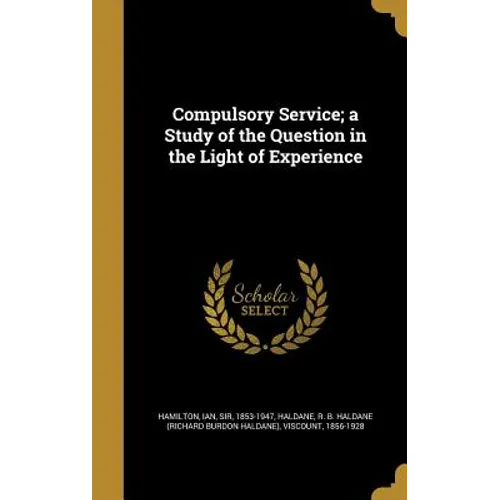 Compulsory Service; a Study of the Question in the Light of Experience - Hardcover