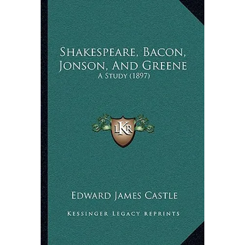 Shakespeare, Bacon, Jonson, And Greene: A Study (1897) - Paperback