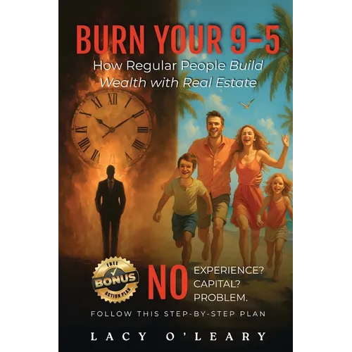Burn your 9-5: How Regular People Build Wealth with Real Estate - Paperback
