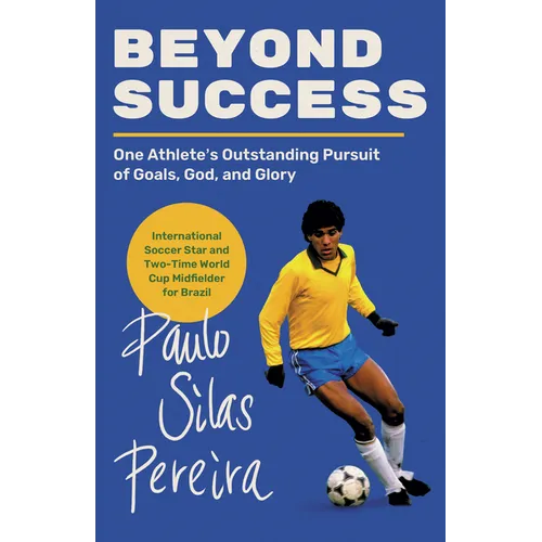 Beyond Success: One Athlete's Outstanding Pursuit of Goals, God, and Glory - Paperback