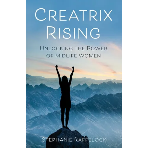 Creatrix Rising: Unlocking the Power of Midlife Women - Paperback