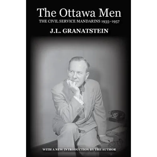 The Ottawa Men: The Civil Service Mandarins 1935-1957 - Paperback