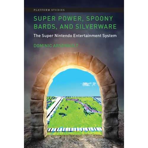 Super Power, Spoony Bards, and Silverware: The Super Nintendo Entertainment System - Paperback