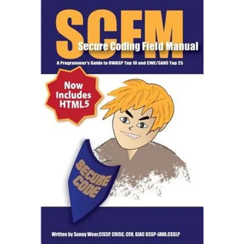 Scfm: Secure Coding Field Manual: A Programmer's Guide to OWASP Top 10 and CWE/SANS Top 25 - Paperback