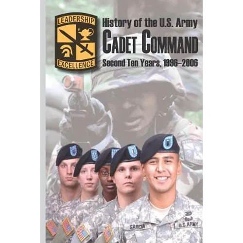 History of the U.S. Army Cadet Command: Second Ten Years, 1996-2006 - Paperback