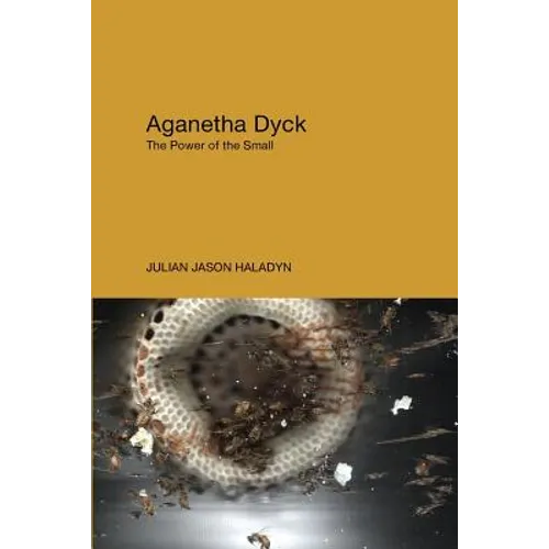 Aganetha Dyck: The Power of the Small - Paperback