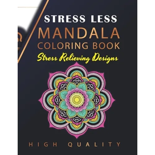 Stress Less Mandala Coloring Book: An Adult Coloring Book for Stress relief, Relaxation, Happiness and Meditation - Paperback