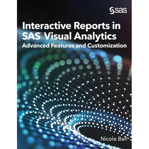 Interactive Reports in SAS(R) Visual Analytics: Advanced Features and Customization