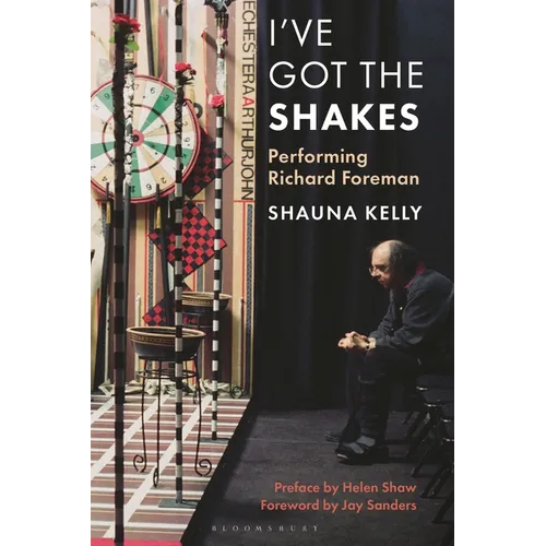 I've Got the Shakes: Performing Richard Foreman - Hardcover