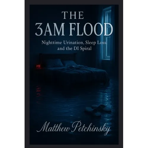 The 3AM Flood: Nighttime Urination, Sleep Loss, and the DI Spiral - Paperback