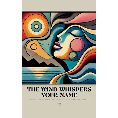 The Wind Whispers Your Name: Bilingual Swedish-English Short Stories for Swedish Language Learners - Paperback