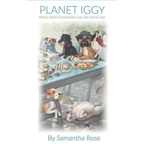 Planet Iggy: Where Italian Greyhounds Live Like Grown-ups - Paperback
