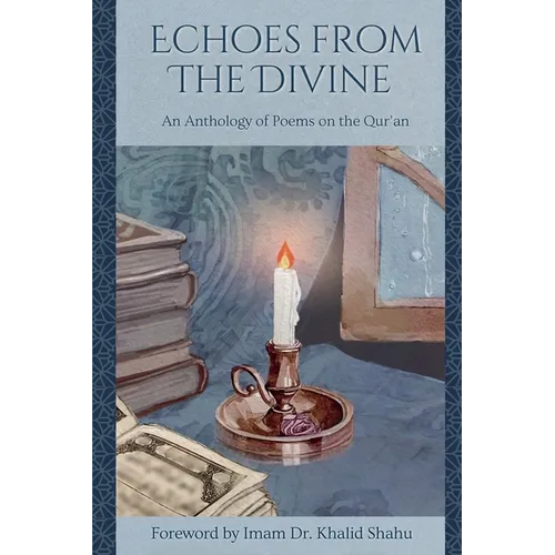 Echoes From The Divine: An Anthology of Poems on the Qur'an - Paperback